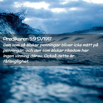Picture 02 - Predikaren 5:9 SV1917 - Den som så älskar penningar bliver icke mätt - Bible Verse Picture