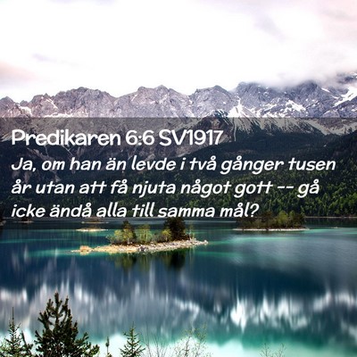 Picture 02 - Predikaren 6:6 SV1917 - Ja, om han än levde i två gånger tusen år - Bible Verse Picture