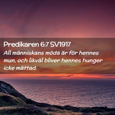 Picture 02 - Predikaren 6:7 SV1917 - All människans möda är för hennes mun, och - Bible Verse Picture