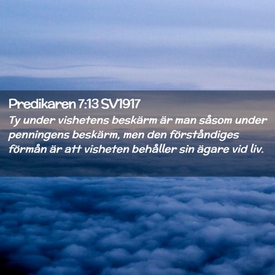 Picture 02 - Predikaren 7:13 SV1917 - Ty under vishetens beskärm är man såsom under - Bible Verse Picture