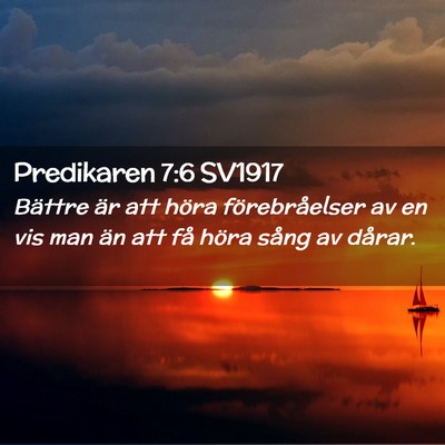 Picture 02 - Predikaren 7:6 SV1917 - Bättre är att höra förebråelser av en vis - Bible Verse Picture
