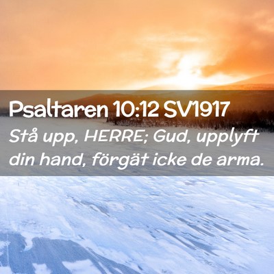 Picture 02 - Psaltaren 10:12 SV1917 - Stå upp, HERRE; Gud, upplyft din hand, förgät - Bible Verse Picture