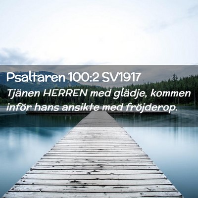 Picture 02 - Psaltaren 100:2 SV1917 - Tjänen HERREN med glädje, kommen inför hans - Bible Verse Picture