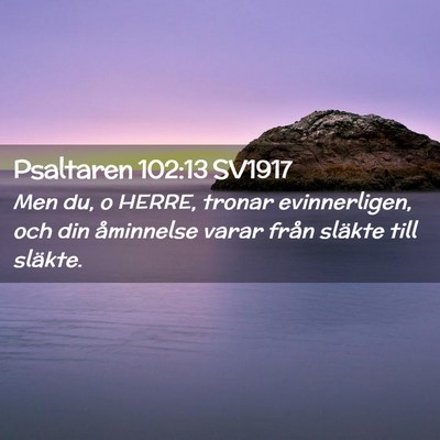 Picture 02 - Psaltaren 102:13 SV1917 - Men du, o HERRE, tronar evinnerligen, och din - Bible Verse Picture