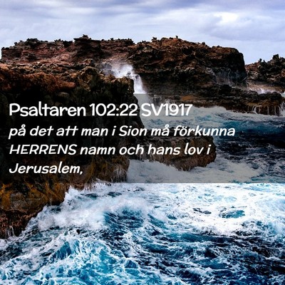 Picture 02 - Psaltaren 102:22 SV1917 - på det att man i Sion må förkunna HERRENS namn - Bible Verse Picture