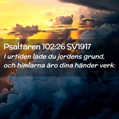 Picture 02 - Psaltaren 102:26 SV1917 - I urtiden lade du jordens grund, och himlarna - Bible Verse Picture