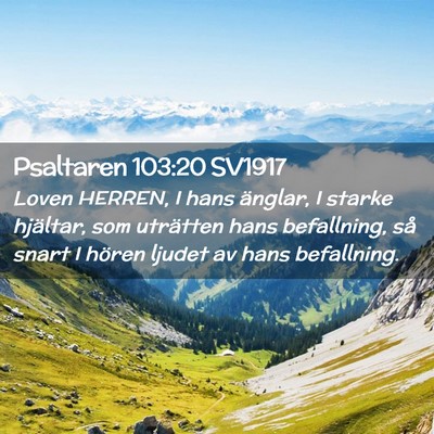 Picture 02 - Psaltaren 103:20 SV1917 - Loven HERREN, I hans änglar, I starke hjältar, - Bible Verse Picture