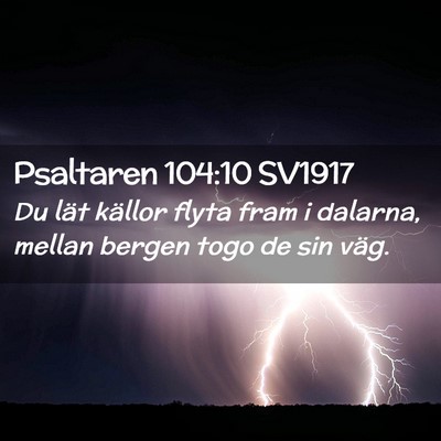Picture 02 - Psaltaren 104:10 SV1917 - Du lät källor flyta fram i dalarna, mellan - Bible Verse Picture