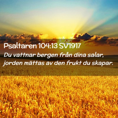 Picture 02 - Psaltaren 104:13 SV1917 - Du vattnar bergen från dina salar, jorden - Bible Verse Picture