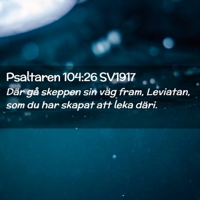 Picture 02 - Psaltaren 104:26 SV1917 - Där gå skeppen sin väg fram, Leviatan, som du - Bible Verse Picture