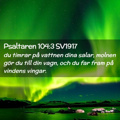Picture 02 - Psaltaren 104:3 SV1917 - du timrar på vattnen dina salar, molnen gör du - Bible Verse Picture