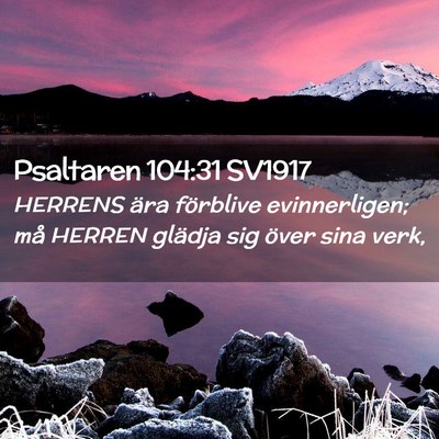 Picture 02 - Psaltaren 104:31 SV1917 - HERRENS ära förblive evinnerligen; må HERREN - Bible Verse Picture