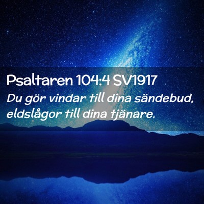 Picture 02 - Psaltaren 104:4 SV1917 - Du gör vindar till dina sändebud, eldslågor - Bible Verse Picture
