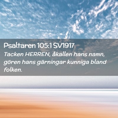 Picture 02 - Psaltaren 105:1 SV1917 - Tacken HERREN, åkallen hans namn, gören hans - Bible Verse Picture