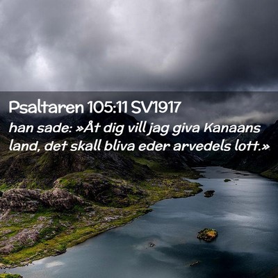 Picture 02 - Psaltaren 105:11 SV1917 - han sade: »Åt dig vill jag giva Kanaans land, - Bible Verse Picture