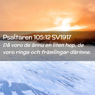 Picture 02 - Psaltaren 105:12 SV1917 - Då voro de ännu en liten hop, de voro ringa och - Bible Verse Picture