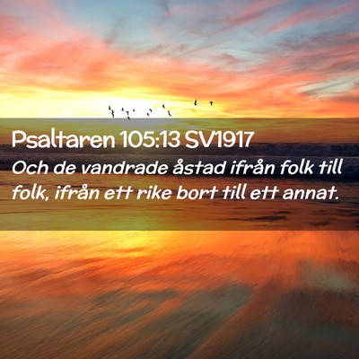 Picture 02 - Psaltaren 105:13 SV1917 - Och de vandrade åstad ifrån folk till folk, - Bible Verse Picture