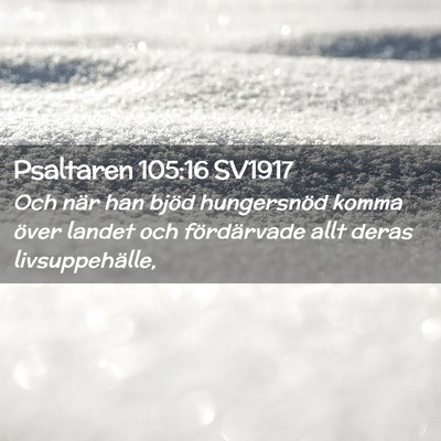 Picture 02 - Psaltaren 105:16 SV1917 - Och när han bjöd hungersnöd komma över landet - Bible Verse Picture