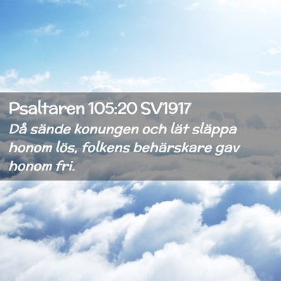 Picture 02 - Psaltaren 105:20 SV1917 - Då sände konungen och lät släppa honom lös, - Bible Verse Picture