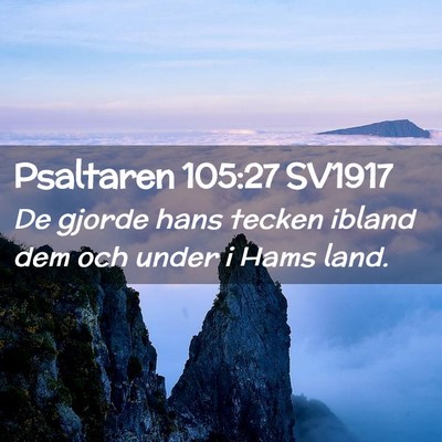 Picture 02 - Psaltaren 105:27 SV1917 - De gjorde hans tecken ibland dem och under i Hams - Bible Verse Picture
