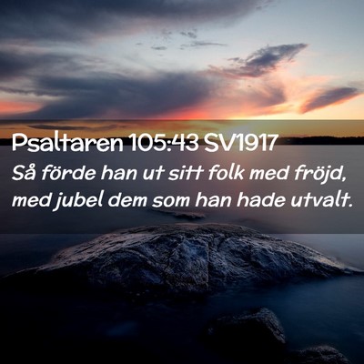 Picture 02 - Psaltaren 105:43 SV1917 - Så förde han ut sitt folk med fröjd, med jubel - Bible Verse Picture