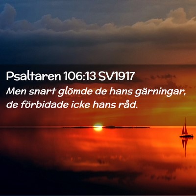 Picture 02 - Psaltaren 106:13 SV1917 - Men snart glömde de hans gärningar, de - Bible Verse Picture