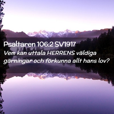 Picture 02 - Psaltaren 106:2 SV1917 - Vem kan uttala HERRENS väldiga gärningar och - Bible Verse Picture