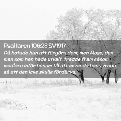 Picture 02 - Psaltaren 106:23 SV1917 - Då hotade han att förgöra dem; men Mose, den - Bible Verse Picture