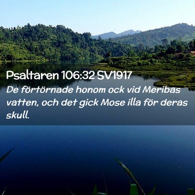 Picture 02 - Psaltaren 106:32 SV1917 - De förtörnade honom ock vid Meribas vatten, och - Bible Verse Picture