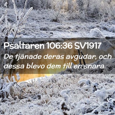Picture 02 - Psaltaren 106:36 SV1917 - De tjänade deras avgudar, och dessa blevo dem - Bible Verse Picture