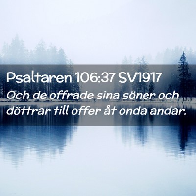 Picture 02 - Psaltaren 106:37 SV1917 - Och de offrade sina söner och döttrar till - Bible Verse Picture