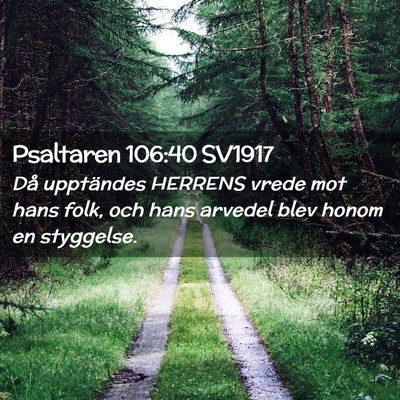 Picture 02 - Psaltaren 106:40 SV1917 - Då upptändes HERRENS vrede mot hans folk, och - Bible Verse Picture