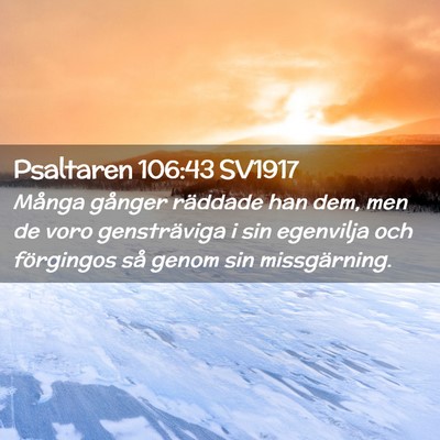 Picture 02 - Psaltaren 106:43 SV1917 - Många gånger räddade han dem, men de voro - Bible Verse Picture