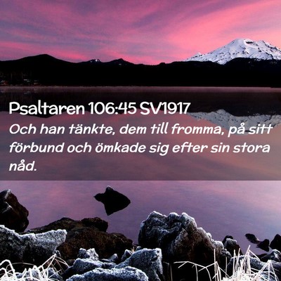 Picture 02 - Psaltaren 106:45 SV1917 - Och han tänkte, dem till fromma, på sitt - Bible Verse Picture
