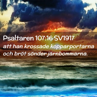 Picture 02 - Psaltaren 107:16 SV1917 - att han krossade kopparportarna och bröt sönder - Bible Verse Picture