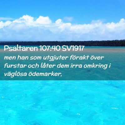 Picture 02 - Psaltaren 107:40 SV1917 - men han som utgjuter förakt över furstar och - Bible Verse Picture