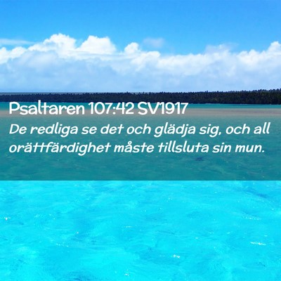 Picture 02 - Psaltaren 107:42 SV1917 - De redliga se det och glädja sig, och all - Bible Verse Picture