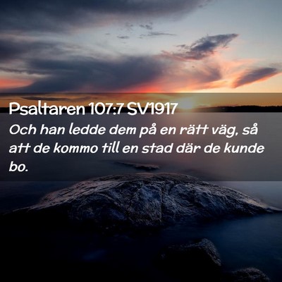 Picture 02 - Psaltaren 107:7 SV1917 - Och han ledde dem på en rätt väg, så att de - Bible Verse Picture