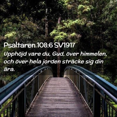 Picture 02 - Psaltaren 108:6 SV1917 - Upphöjd vare du, Gud, över himmelen, och över - Bible Verse Picture