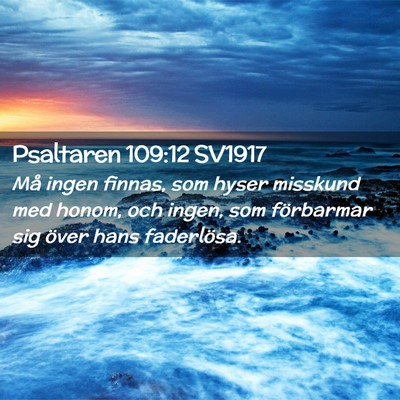 Picture 02 - Psaltaren 109:12 SV1917 - Må ingen finnas, som hyser misskund med honom, - Bible Verse Picture