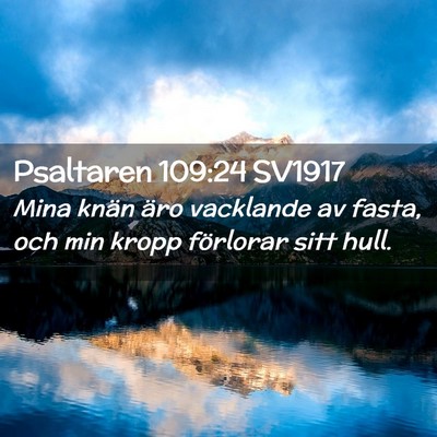 Picture 02 - Psaltaren 109:24 SV1917 - Mina knän äro vacklande av fasta, och min kropp - Bible Verse Picture
