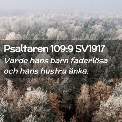 Picture 02 - Psaltaren 109:9 SV1917 - Varde hans barn faderlösa och hans hustru - Bible Verse Picture
