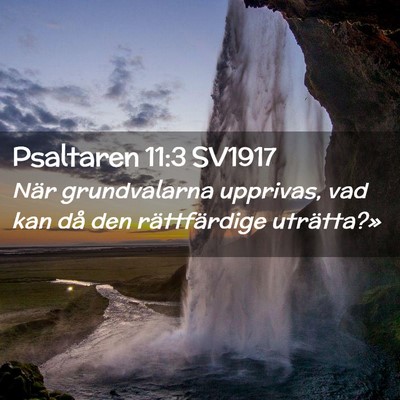 Picture 02 - Psaltaren 11:3 SV1917 - När grundvalarna upprivas, vad kan då den - Bible Verse Picture