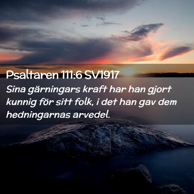 Picture 02 - Psaltaren 111:6 SV1917 - Sina gärningars kraft har han gjort kunnig för - Bible Verse Picture