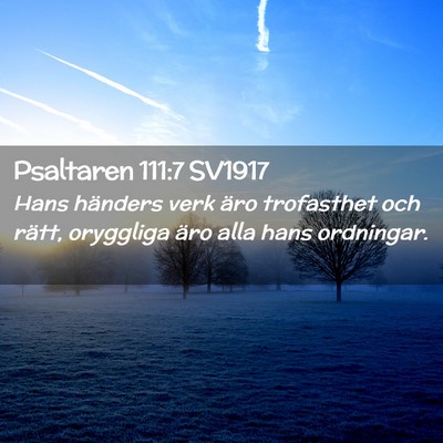 Picture 02 - Psaltaren 111:7 SV1917 - Hans händers verk äro trofasthet och rätt, - Bible Verse Picture
