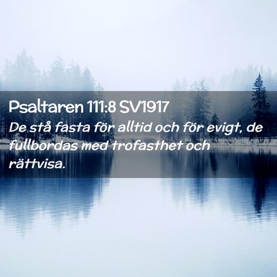 Picture 02 - Psaltaren 111:8 SV1917 - De stå fasta för alltid och för evigt, de - Bible Verse Picture