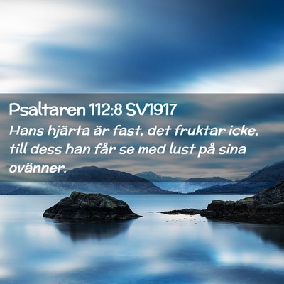 Picture 02 - Psaltaren 112:8 SV1917 - Hans hjärta är fast, det fruktar icke, till - Bible Verse Picture
