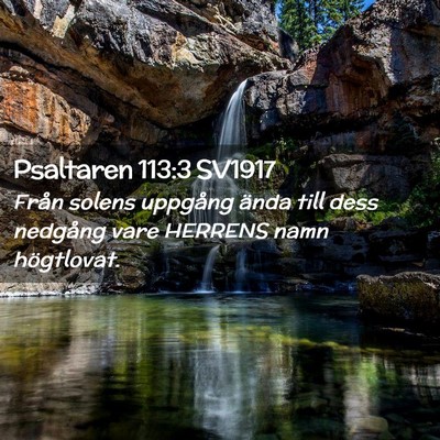 Picture 02 - Psaltaren 113:3 SV1917 - Från solens uppgång ända till dess nedgång - Bible Verse Picture