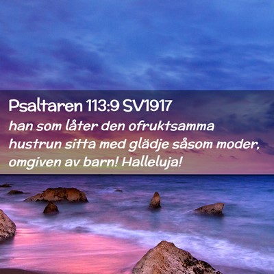 Picture 02 - Psaltaren 113:9 SV1917 - han som låter den ofruktsamma hustrun sitta med - Bible Verse Picture