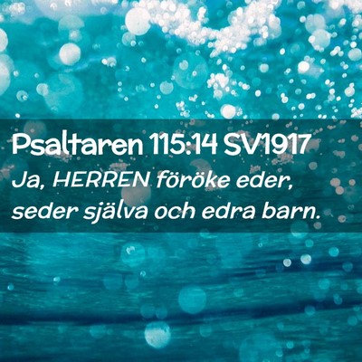 Picture 02 - Psaltaren 115:14 SV1917 - Ja, HERREN föröke eder, seder själva och edra - Bible Verse Picture